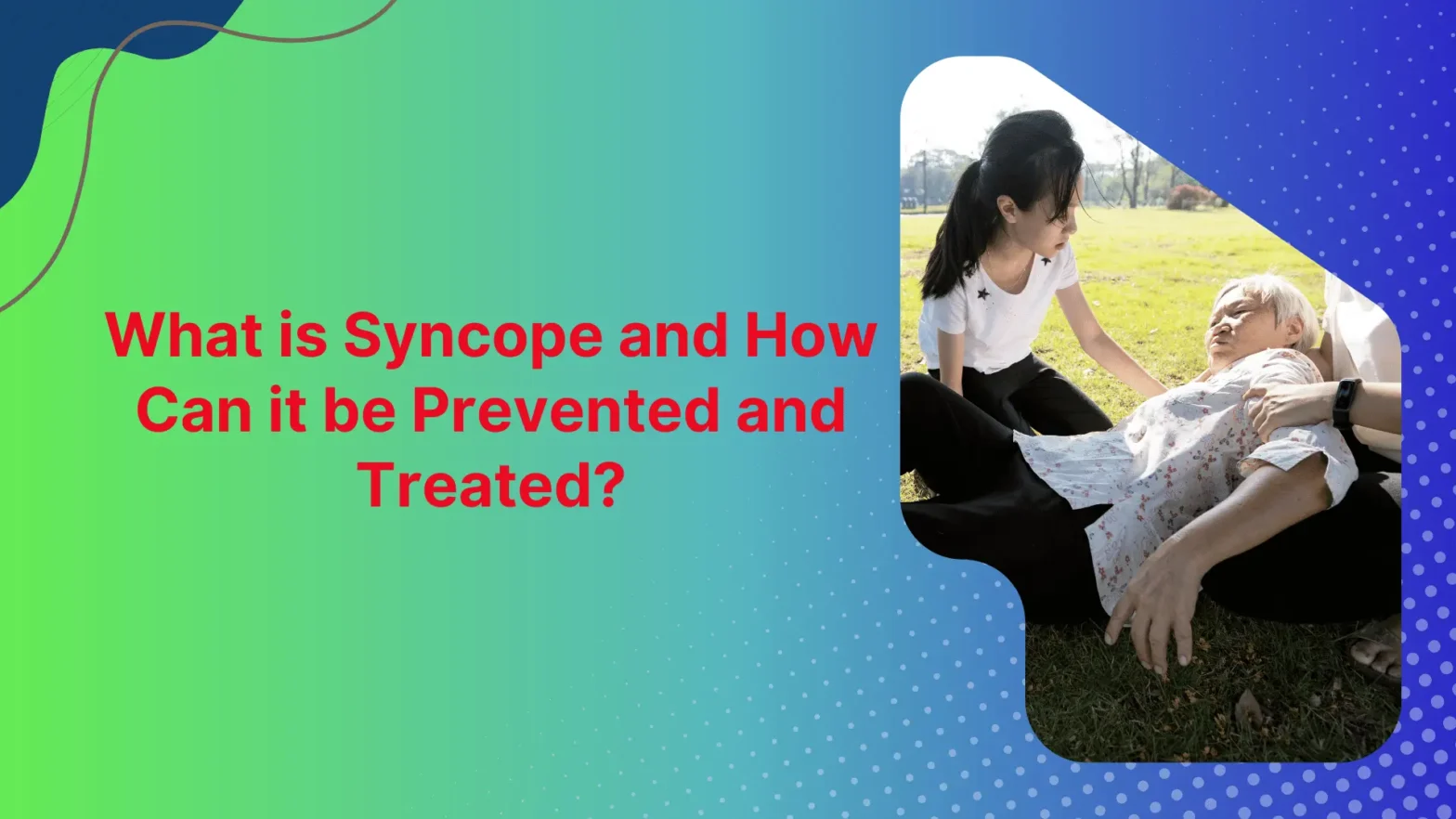 What Is Syncope and How Can It Be Prevented and Treated?